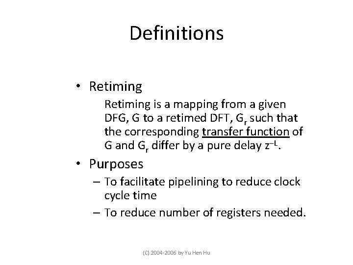 Definitions • Retiming is a mapping from a given DFG, G to a retimed