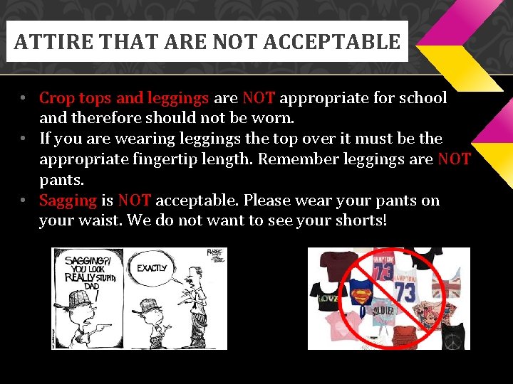 ATTIRE THAT ARE NOT ACCEPTABLE • Crop tops and leggings are NOT appropriate for