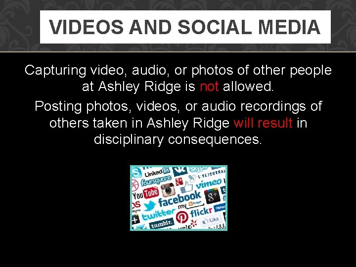 VIDEOS AND SOCIAL MEDIA Capturing video, audio, or photos of other people at Ashley