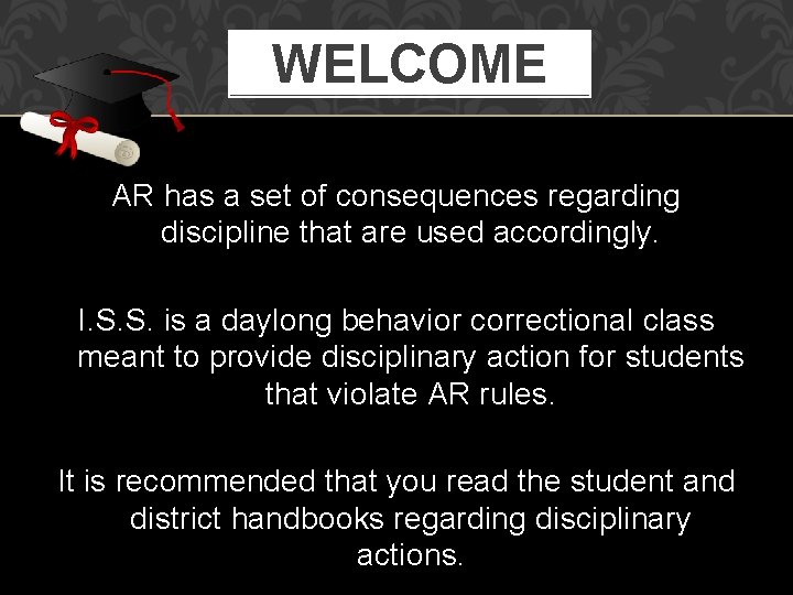 WELCOME AR has a set of consequences regarding discipline that are used accordingly. I.