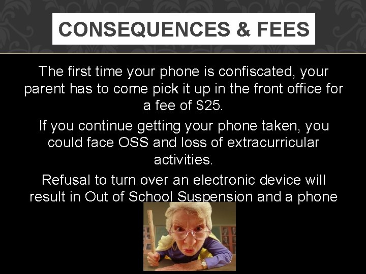 CONSEQUENCES & FEES The first time your phone is confiscated, your parent has to