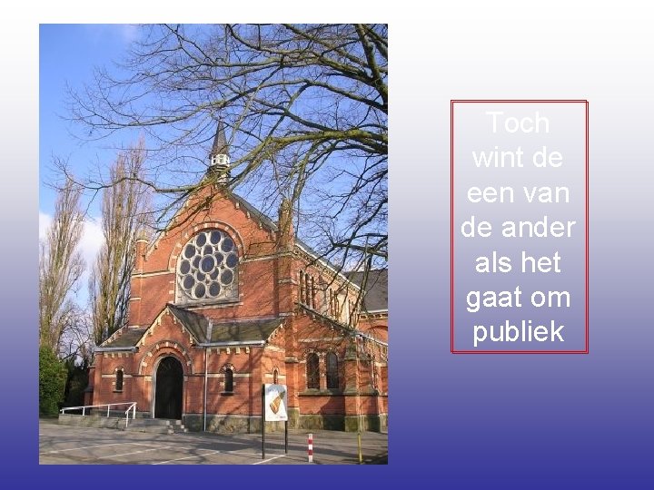 Toch wint de een van de ander als het gaat om publiek 