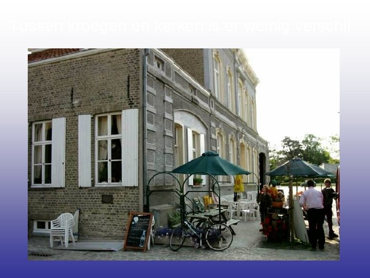 Tussen kroegen en kerken is er weinig verschil 