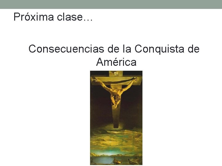 Próxima clase… Consecuencias de la Conquista de América 