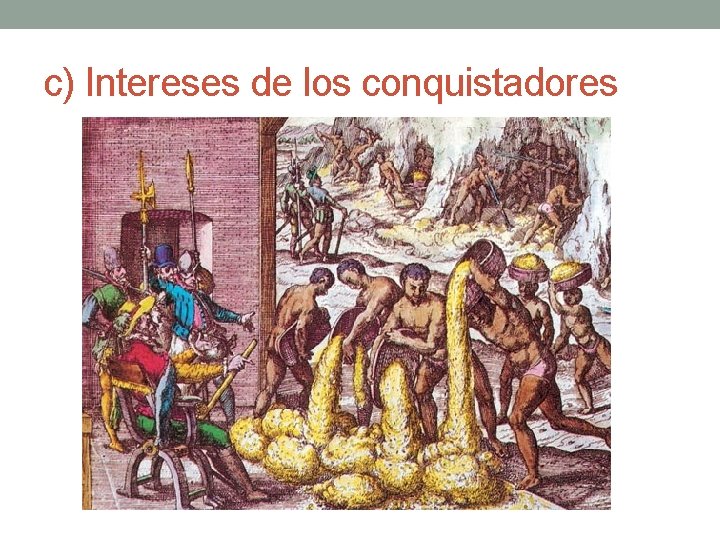 c) Intereses de los conquistadores 