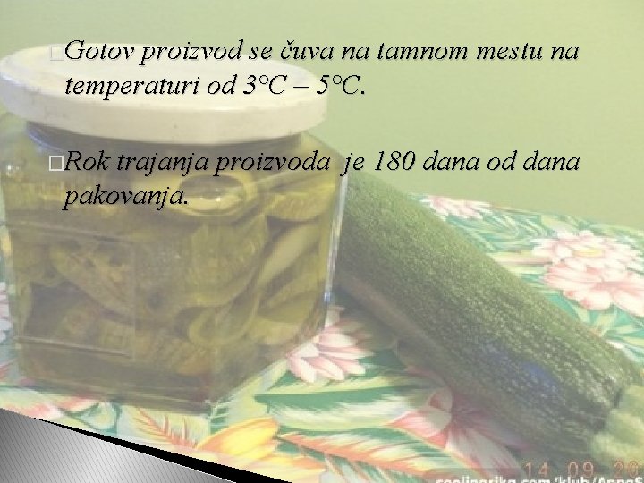 �Gotov proizvod se čuva na tamnom mestu na temperaturi od 3°C – 5°C. �Rok