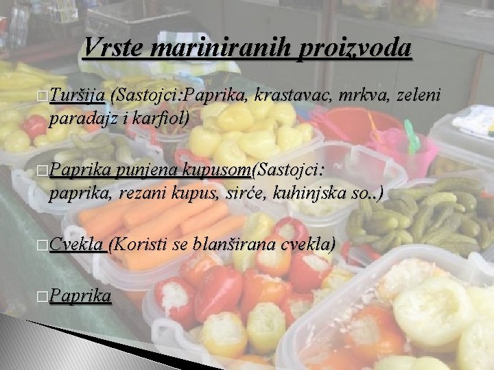 Vrste mariniranih proizvoda � Turšija (Sastojci: Paprika, krastavac, mrkva, zeleni paradajz i karfiol) �