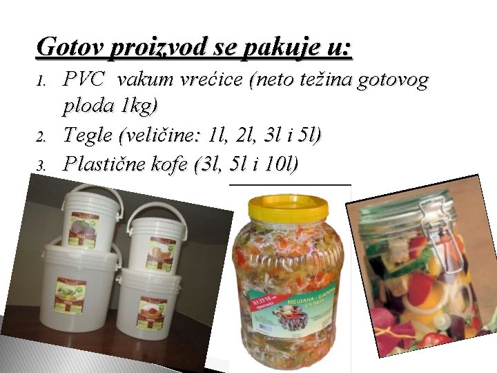 Gotov proizvod se pakuje u: 1. 2. 3. PVC vakum vrećice (neto težina gotovog