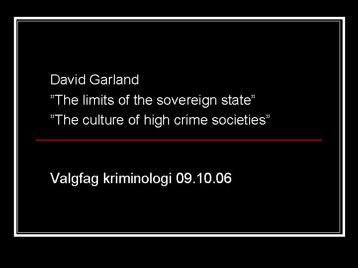 David Garland ”The limits of the sovereign state” ”The culture of high crime societies”