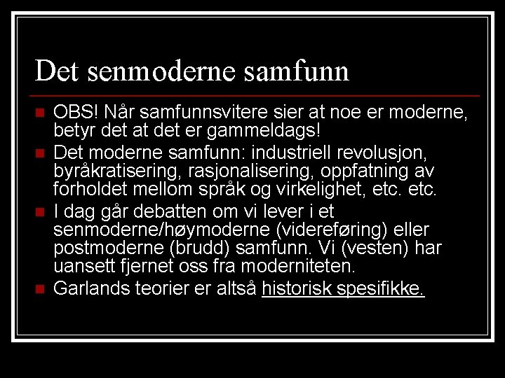 Det senmoderne samfunn n n OBS! Når samfunnsvitere sier at noe er moderne, betyr