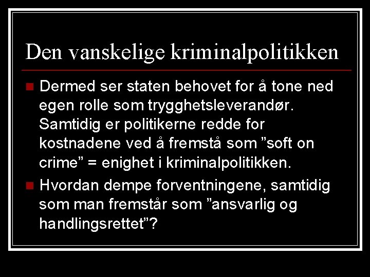 Den vanskelige kriminalpolitikken Dermed ser staten behovet for å tone ned egen rolle som