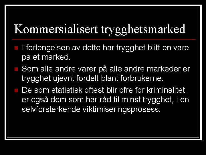 Kommersialisert trygghetsmarked n n n I forlengelsen av dette har trygghet blitt en vare