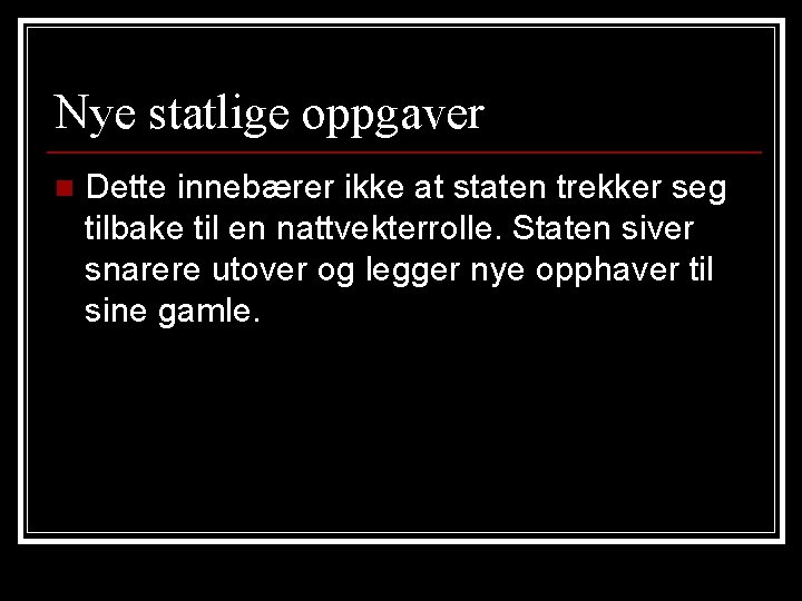 Nye statlige oppgaver n Dette innebærer ikke at staten trekker seg tilbake til en