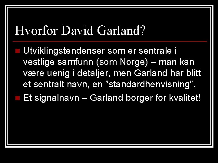 Hvorfor David Garland? Utviklingstendenser som er sentrale i vestlige samfunn (som Norge) – man