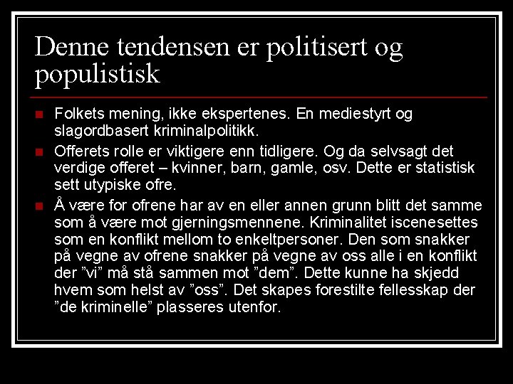 Denne tendensen er politisert og populistisk n n n Folkets mening, ikke ekspertenes. En