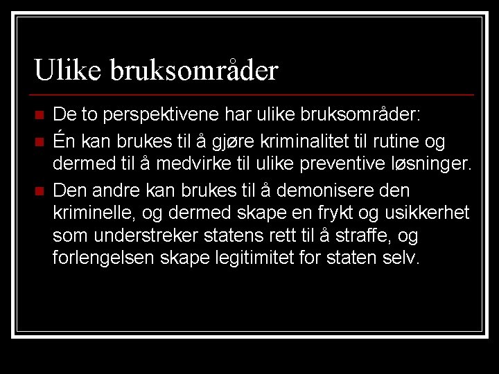 Ulike bruksområder n n n De to perspektivene har ulike bruksområder: Én kan brukes