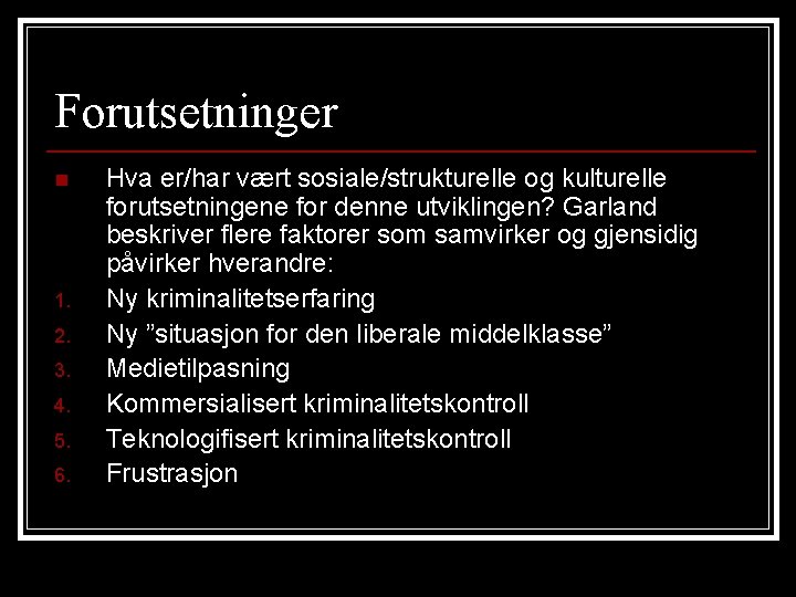 Forutsetninger n 1. 2. 3. 4. 5. 6. Hva er/har vært sosiale/strukturelle og kulturelle