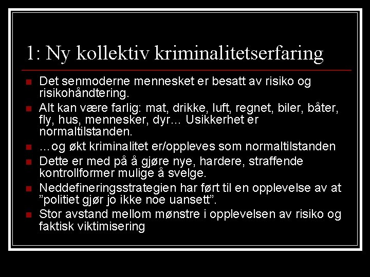 1: Ny kollektiv kriminalitetserfaring n n n Det senmoderne mennesket er besatt av risiko