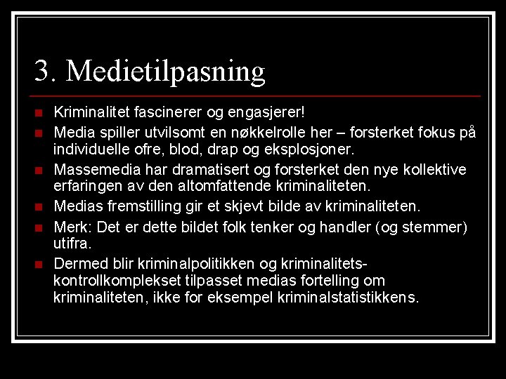 3. Medietilpasning n n n Kriminalitet fascinerer og engasjerer! Media spiller utvilsomt en nøkkelrolle