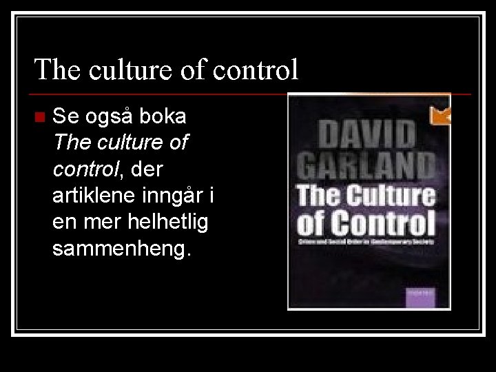 The culture of control n Se også boka The culture of control, der artiklene