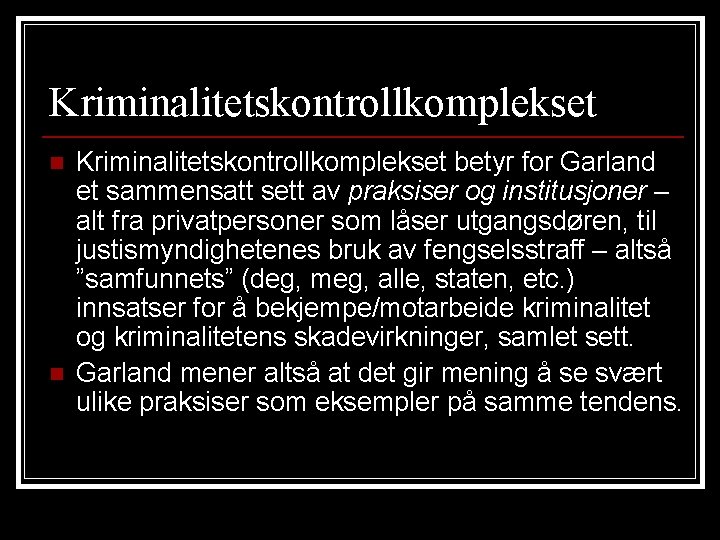 Kriminalitetskontrollkomplekset n n Kriminalitetskontrollkomplekset betyr for Garland et sammensatt sett av praksiser og institusjoner