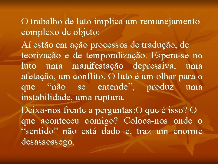 O trabalho de luto implica um remanejamento complexo de objeto: Aí estão em ação