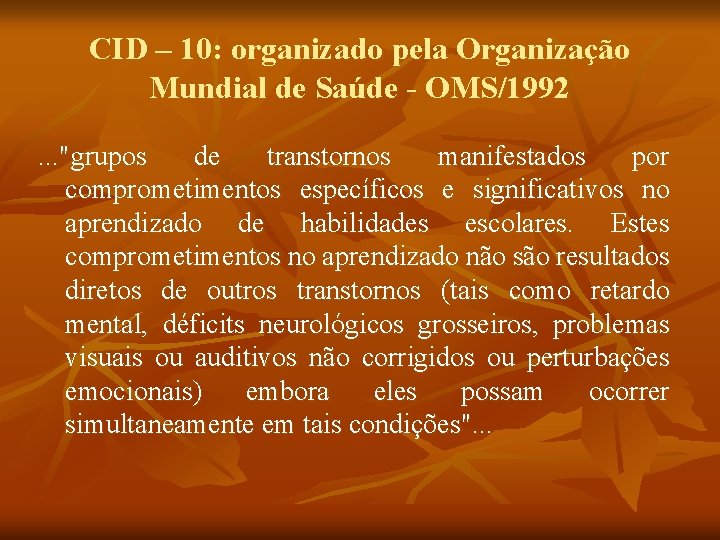 CID – 10: organizado pela Organização Mundial de Saúde - OMS/1992. . . "grupos
