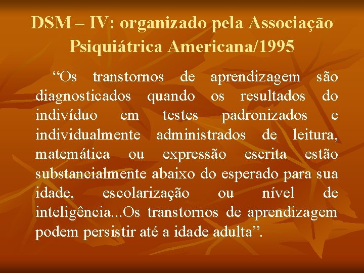 DSM – IV: organizado pela Associação Psiquiátrica Americana/1995 “Os transtornos de aprendizagem são diagnosticados