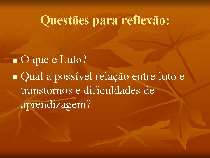 Questões para reflexão: O que é Luto? n Qual a possível relação entre luto