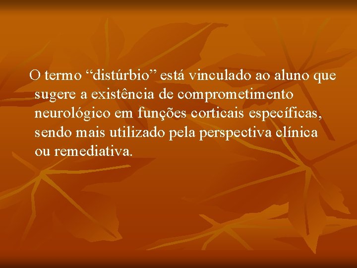 O termo “distúrbio” está vinculado ao aluno que sugere a existência de comprometimento neurológico