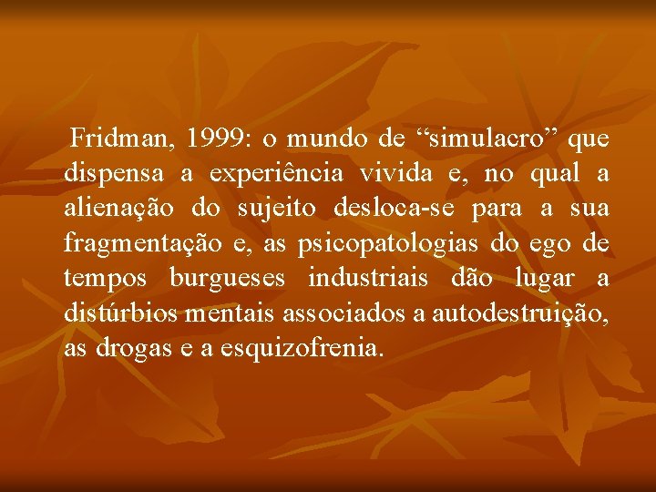 Fridman, 1999: o mundo de “simulacro” que dispensa a experiência vivida e, no qual