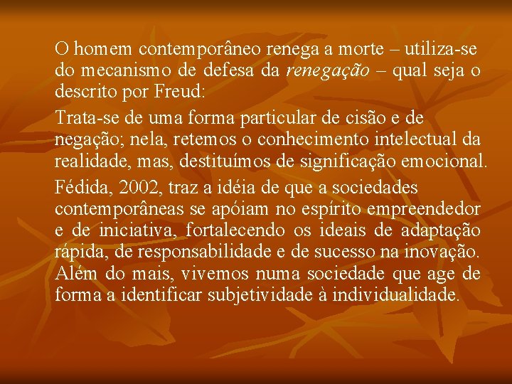 O homem contemporâneo renega a morte – utiliza-se do mecanismo de defesa da renegação