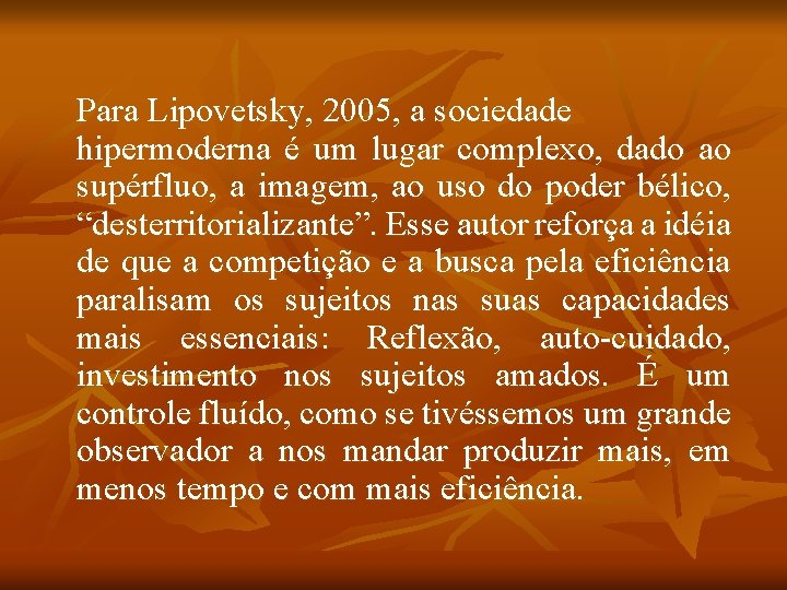 Para Lipovetsky, 2005, a sociedade hipermoderna é um lugar complexo, dado ao supérfluo, a