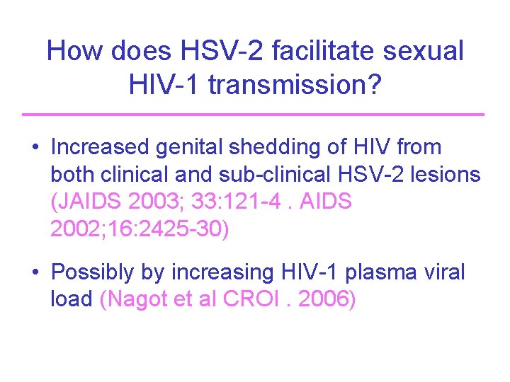 How does HSV-2 facilitate sexual HIV-1 transmission? • Increased genital shedding of HIV from