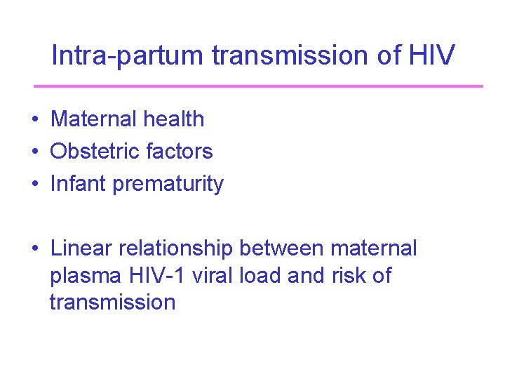 Intra-partum transmission of HIV • Maternal health • Obstetric factors • Infant prematurity •