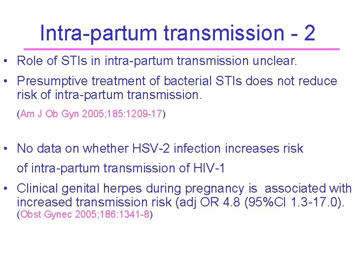 Intra-partum transmission - 2 • Role of STIs in intra-partum transmission unclear. • Presumptive
