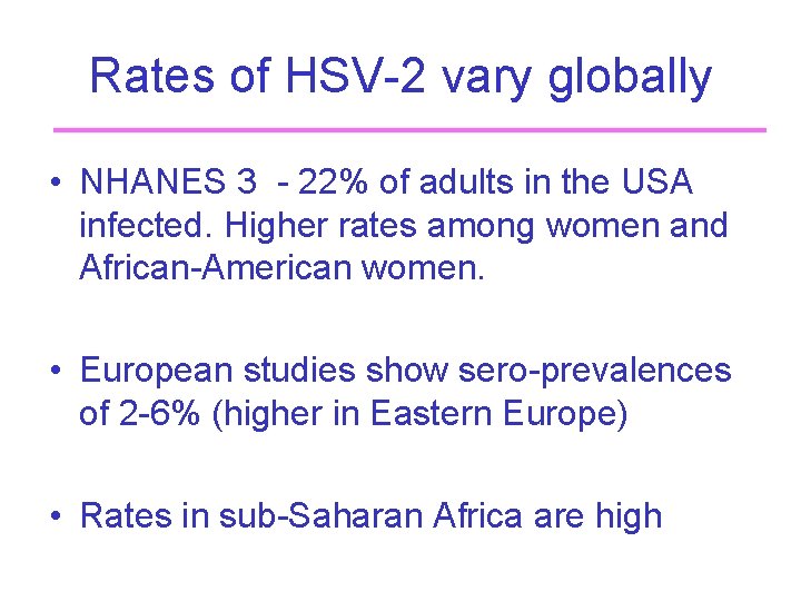 Rates of HSV-2 vary globally • NHANES 3 - 22% of adults in the