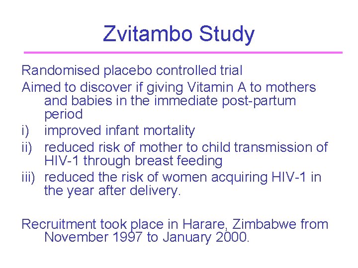 Zvitambo Study Randomised placebo controlled trial Aimed to discover if giving Vitamin A to