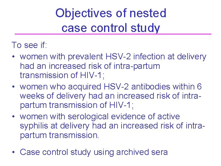 Objectives of nested case control study To see if: • women with prevalent HSV-2