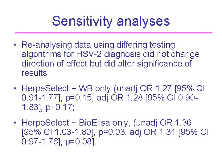 Sensitivity analyses • Re-analysing data using differing testing algorithms for HSV-2 diagnosis did not