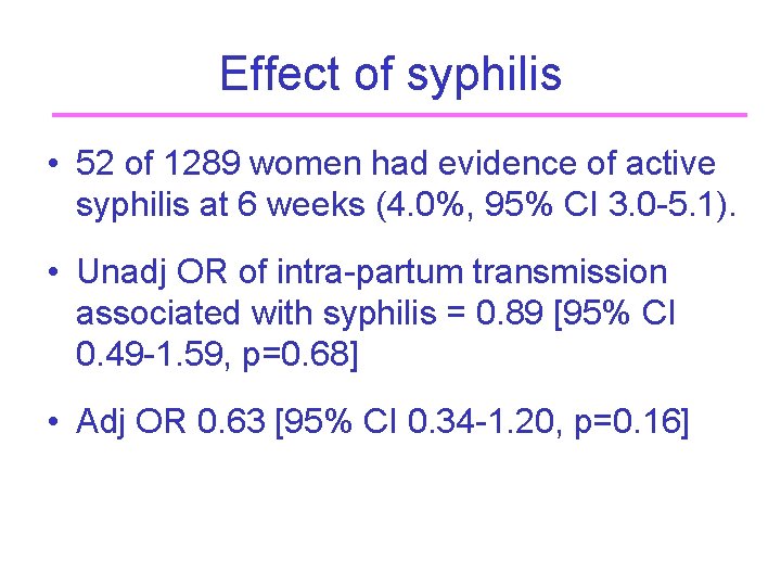 Effect of syphilis • 52 of 1289 women had evidence of active syphilis at