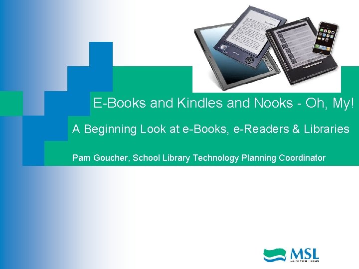 E-Books and Kindles and Nooks - Oh, My! A Beginning Look at e-Books, e-Readers