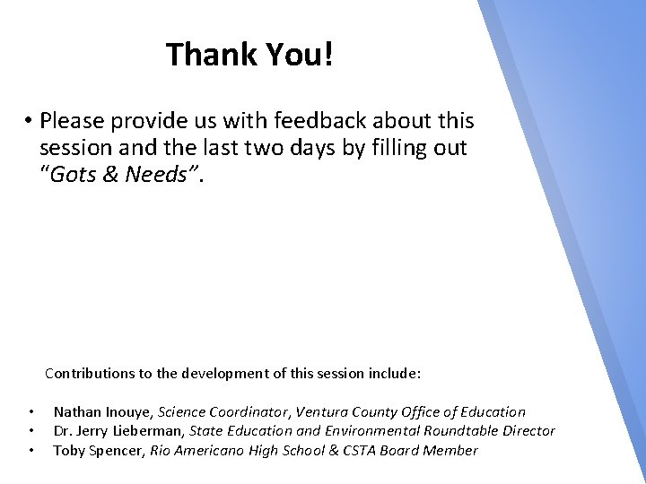 Thank You! • Please provide us with feedback about this session and the last