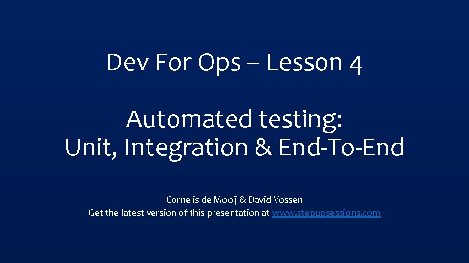 Dev For Ops – Lesson 4 Automated testing: Unit, Integration & End-To-End Cornelis de