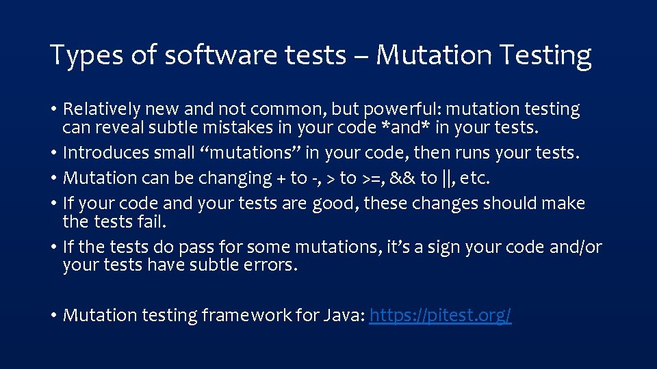 Types of software tests – Mutation Testing • Relatively new and not common, but