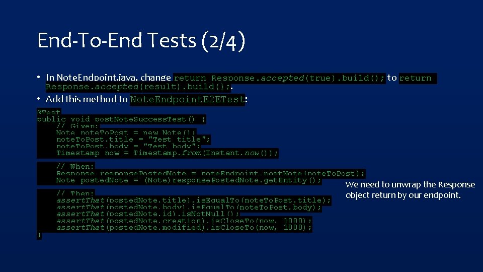 End-To-End Tests (2/4) • In Note. Endpoint. java, change return Response. accepted(true). build(); to