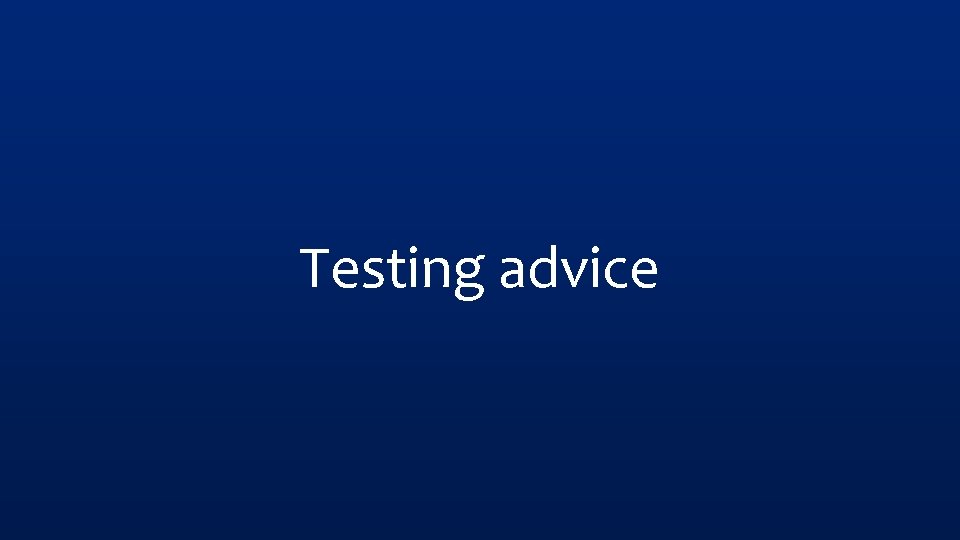Testing advice 