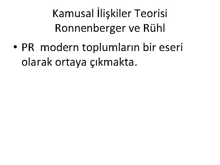 Kamusal İlişkiler Teorisi Ronnenberger ve Rühl • PR modern toplumların bir eseri olarak ortaya