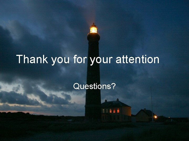 Thank you for your attention Questions? 