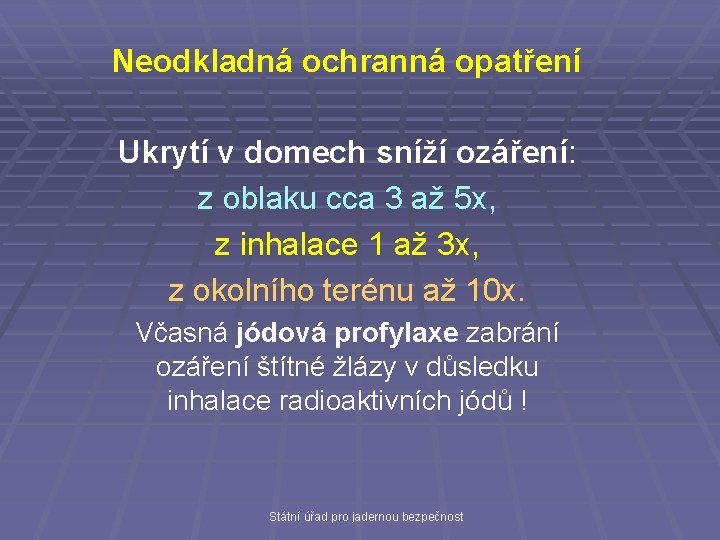 Neodkladná ochranná opatření Ukrytí v domech sníží ozáření: z oblaku cca 3 až 5